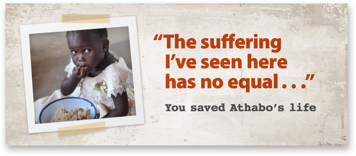 “The suffering I’ve seen here has no equal . . .” You saved Athabo’s life
