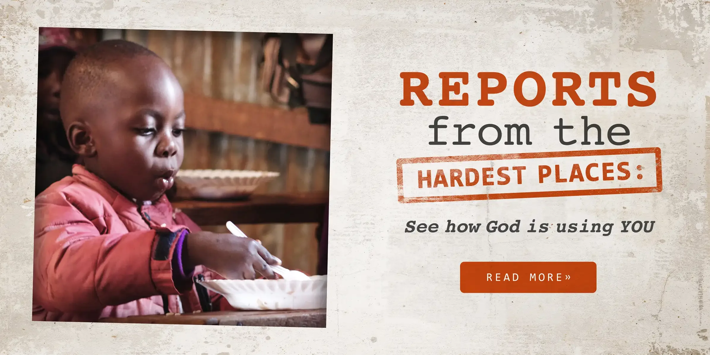 Reports from the Hardest Places: See how God is using YOU. Read More.