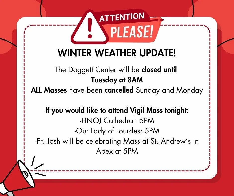 UPDATE!!! The DC will be closed until 8AM on Tuesday and all our masses are cancelled for Sunday and Monday. Be safe this weekend everybody!