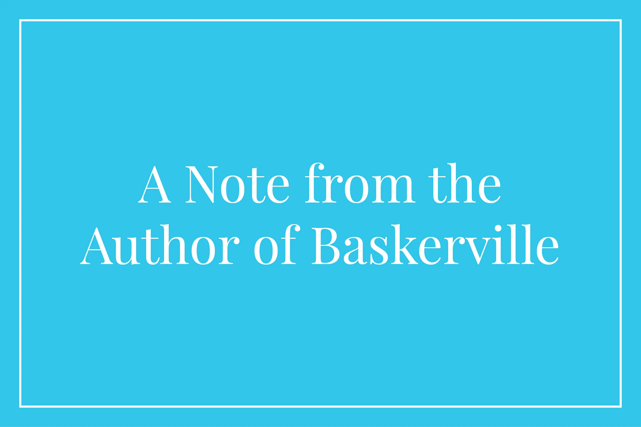 A Note from the Author of Baskerville