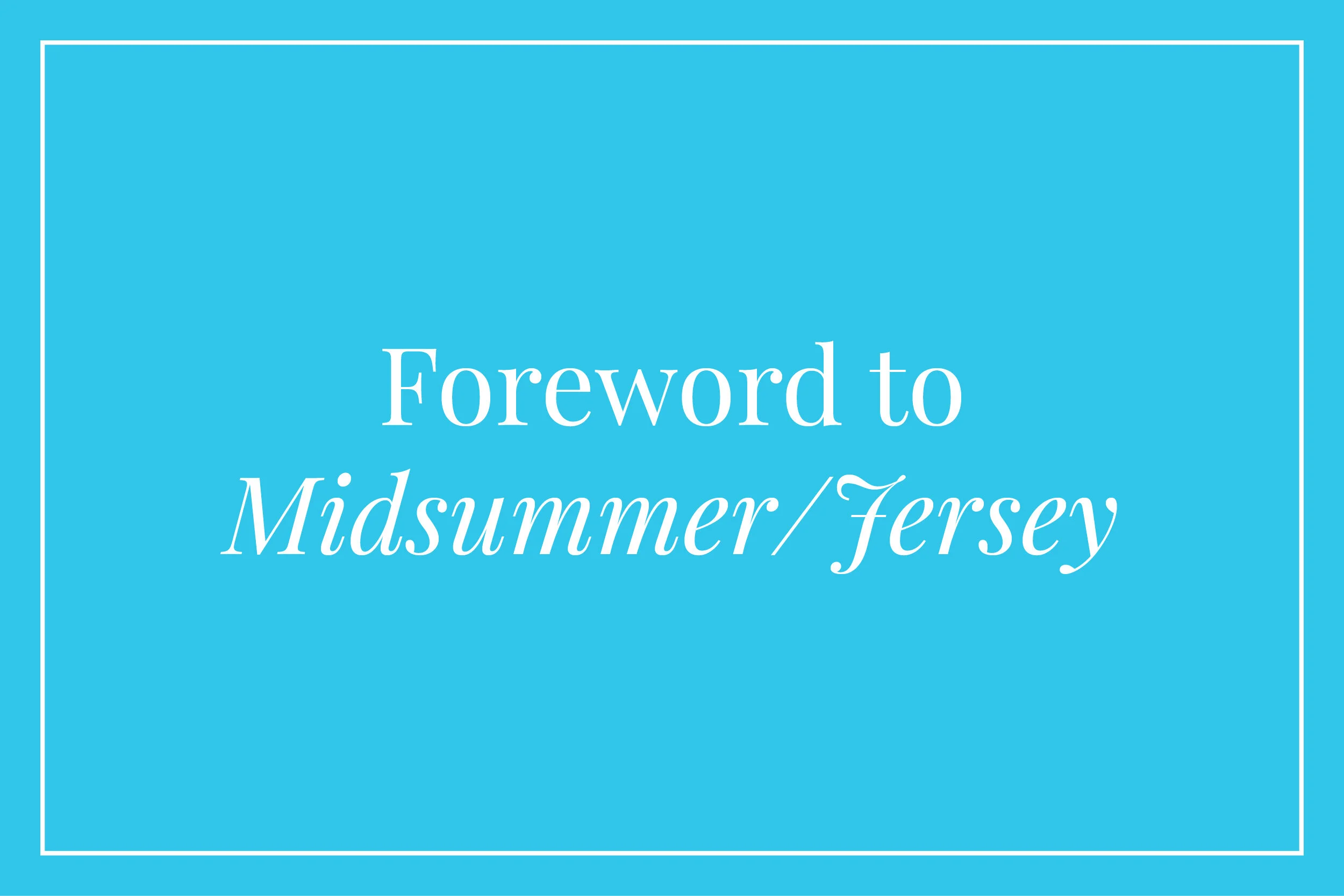 Foreword to Midsummer/Jersey