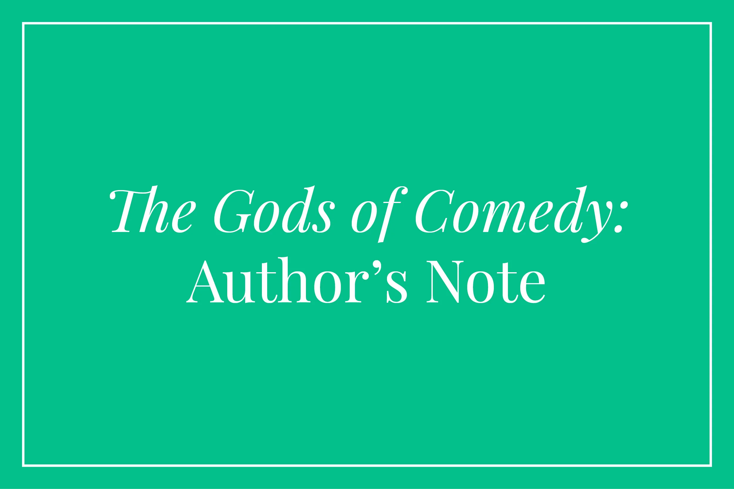 The Gods of Comedy: Author’s Note
