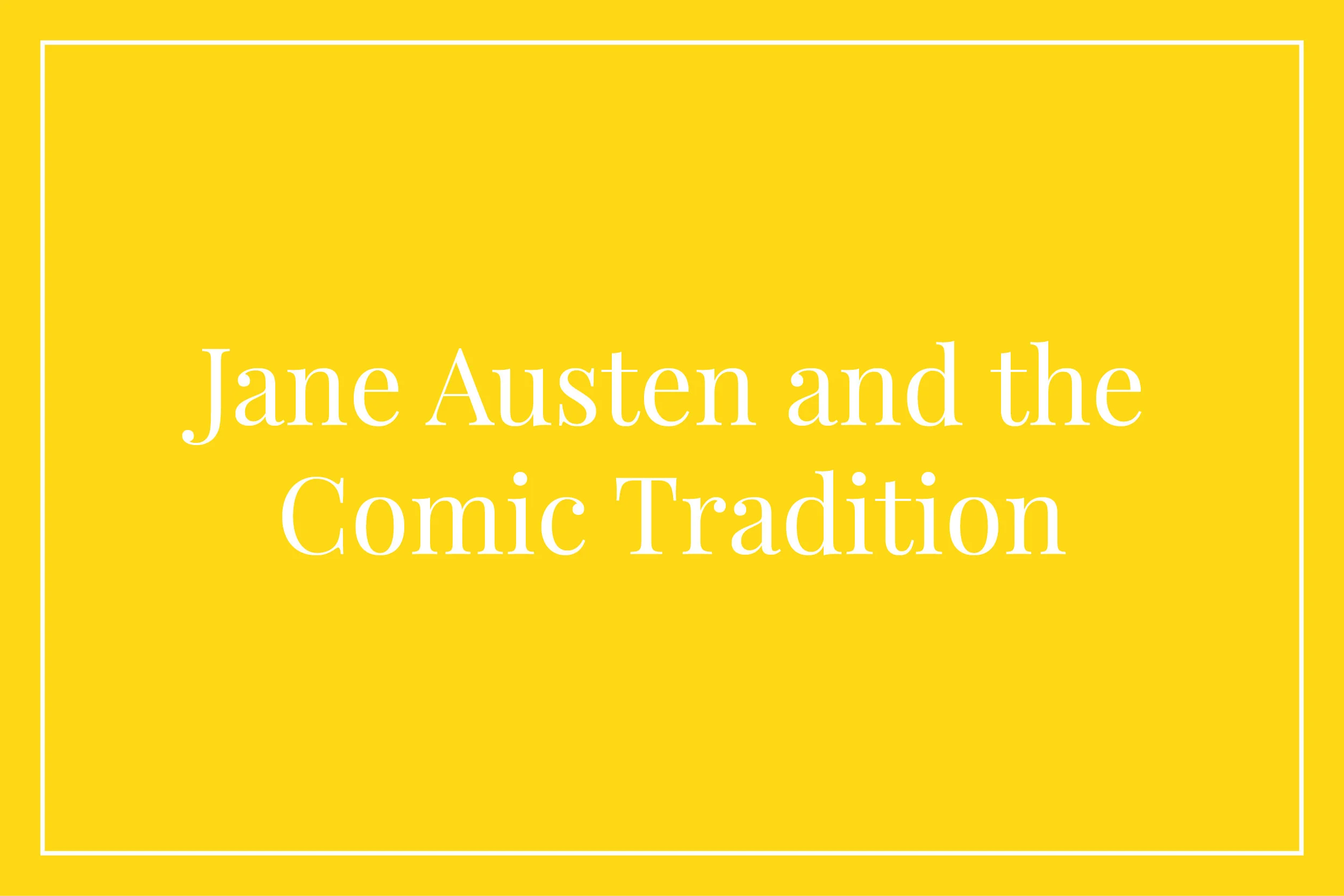 Jane Austen and the Comic Tradition