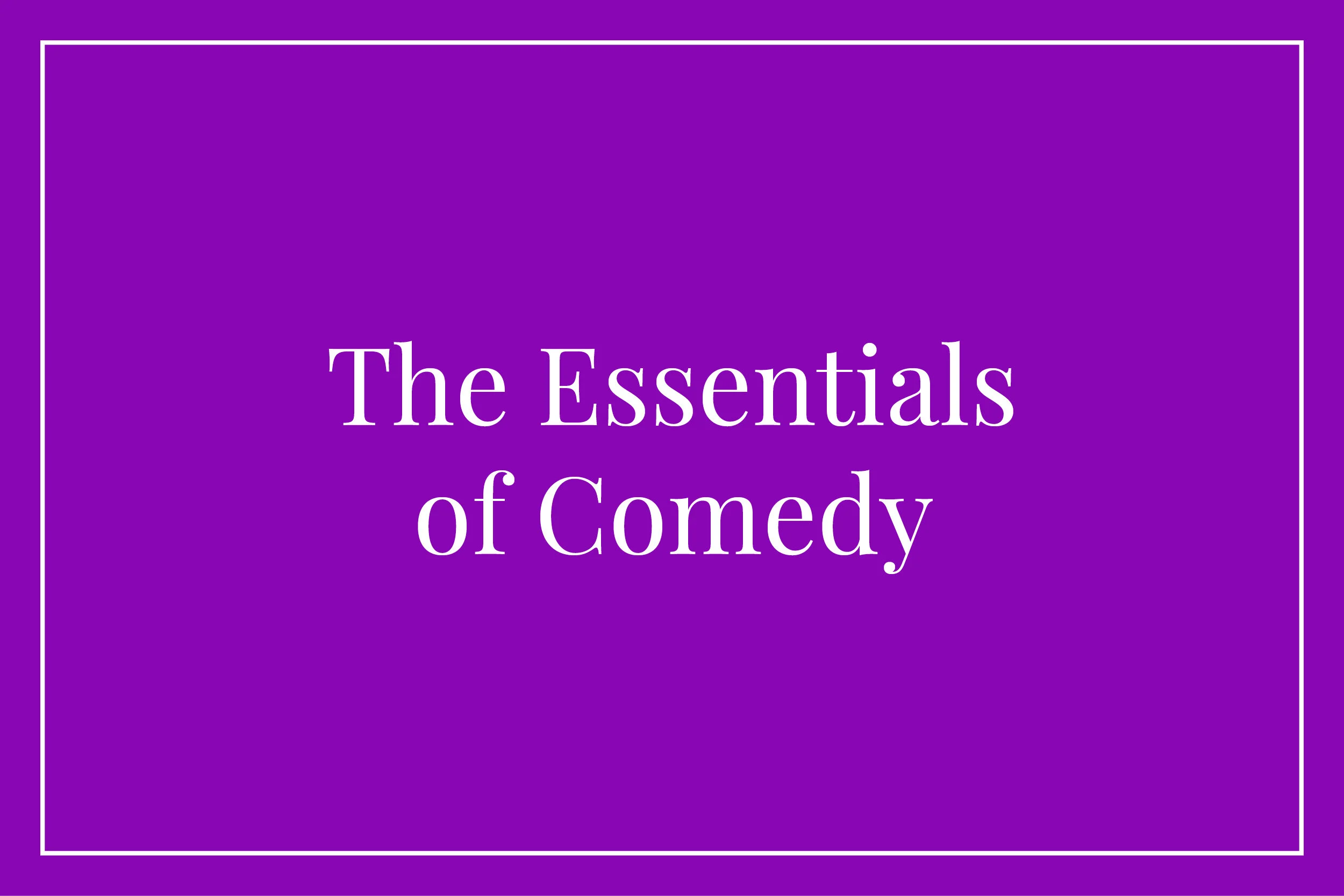 The Essentials of Comedy