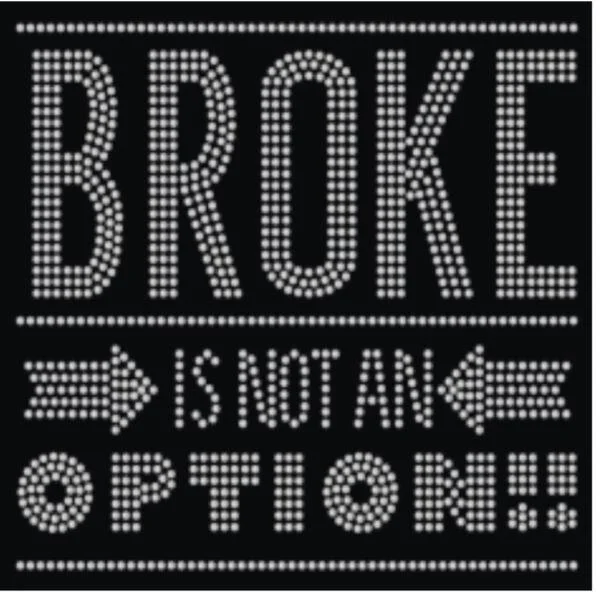 Broke Is Not AN Option