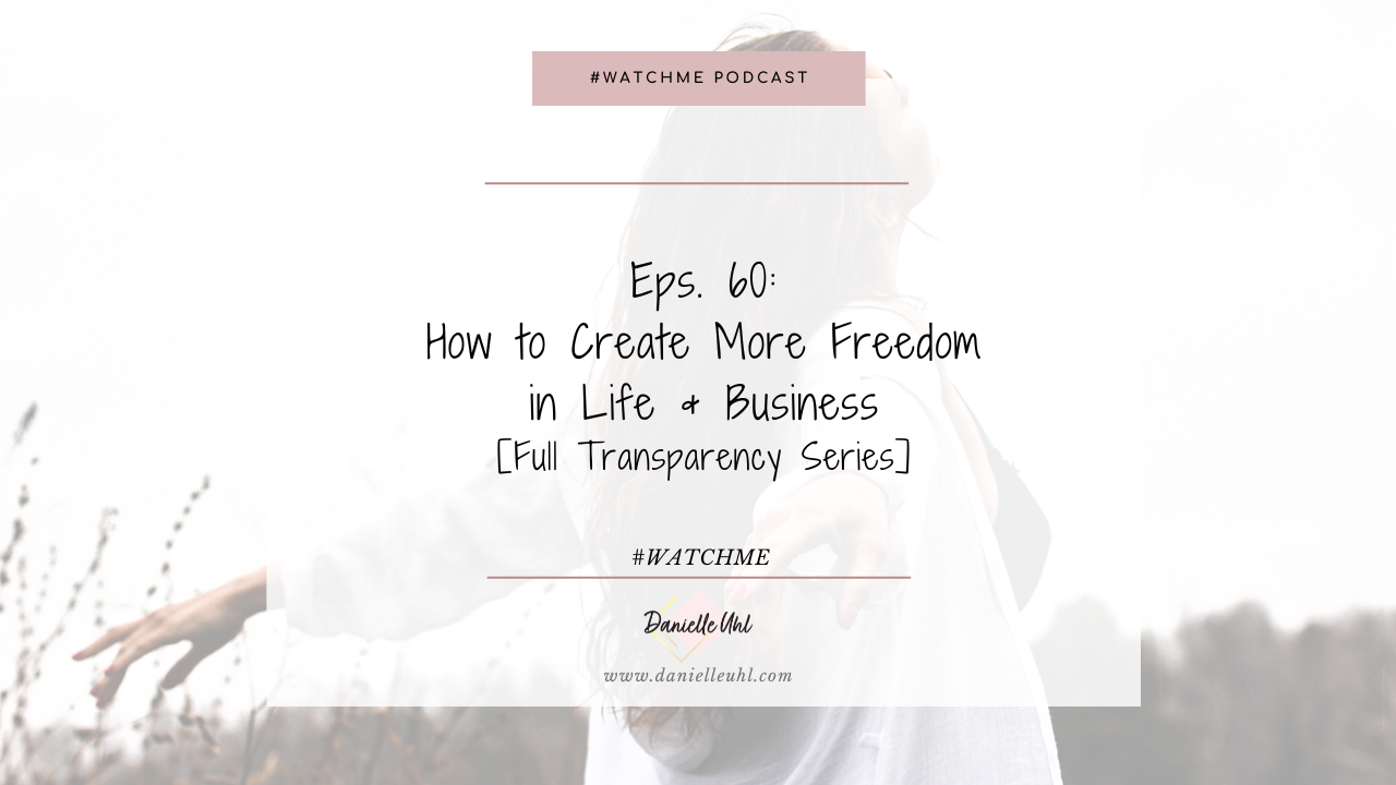 Eps. 60: How to Create More Freedom in Life &amp; Business [Full Transparency Series]