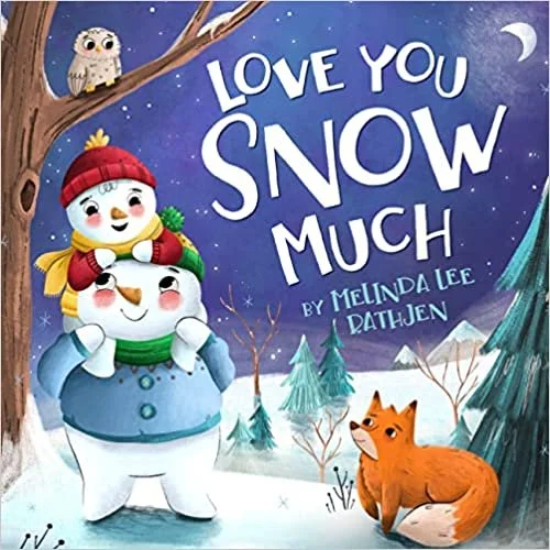 A book cover titled "Love You Snow Much" by Melinda Lee Rathjen. It features two snowmen, one small and wearing a red hat, sitting on the shoulders of a larger one. They are surrounded by snow, trees, a fox, and an owl at night.