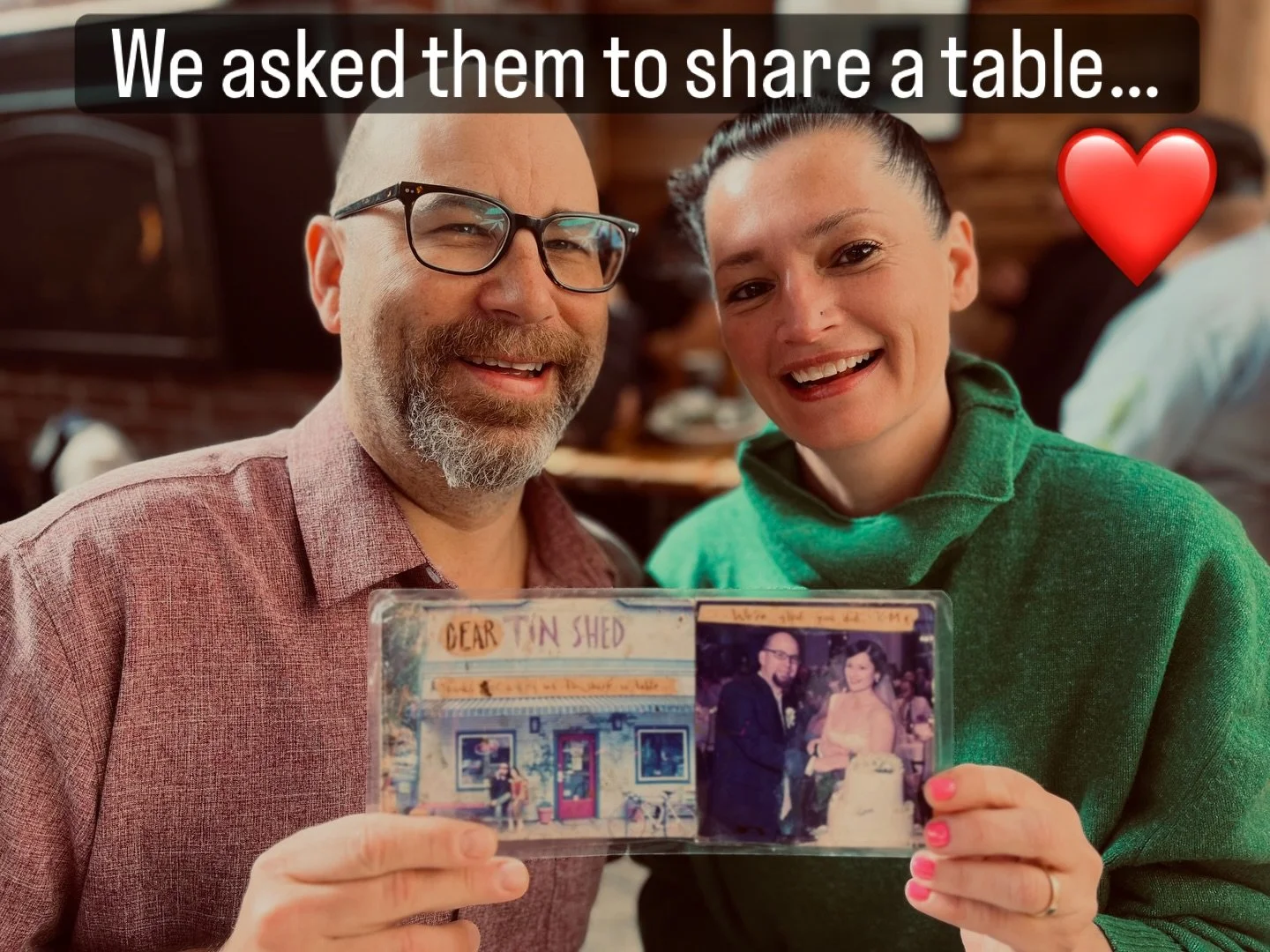 Almost 21 years ago, two complete strangers at the Tin Shed, Maura and Keith, both waiting for a table, were asked if they would care to sit together at a table (as opposed to sitting alone by themselves). They both said yes. Three years later they e