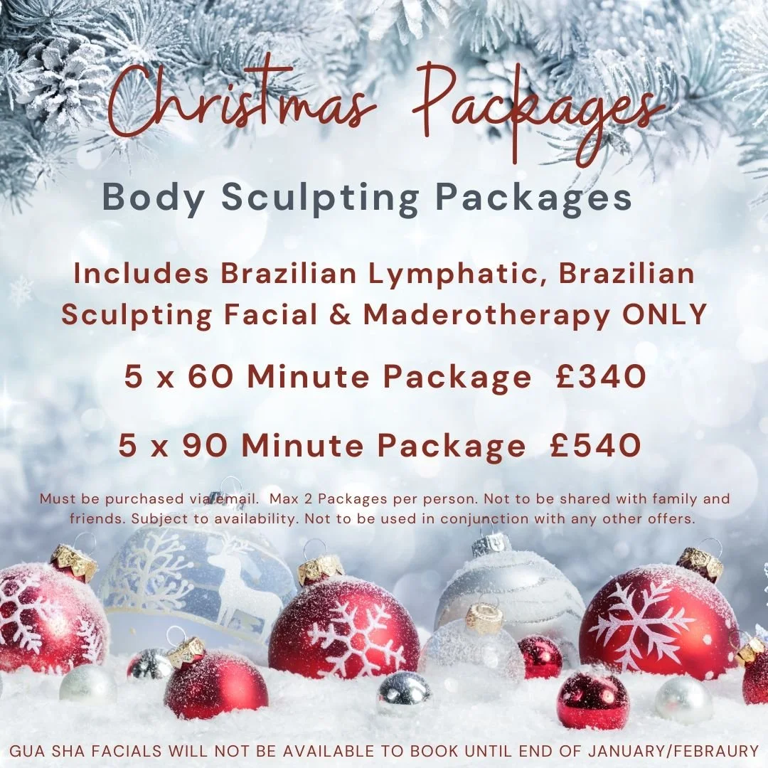 Body Sculpting Packages
Includes Brazilian Lymphatic, Brazilian Sculpting Facial &amp; Maderotherapy ONLY

5 x 60 Minute Package &pound;340 (Worth &pound;400)
5 x 90 Minute Package &pound;540 (Worth &pound;600)

To book this Christmas Package, please