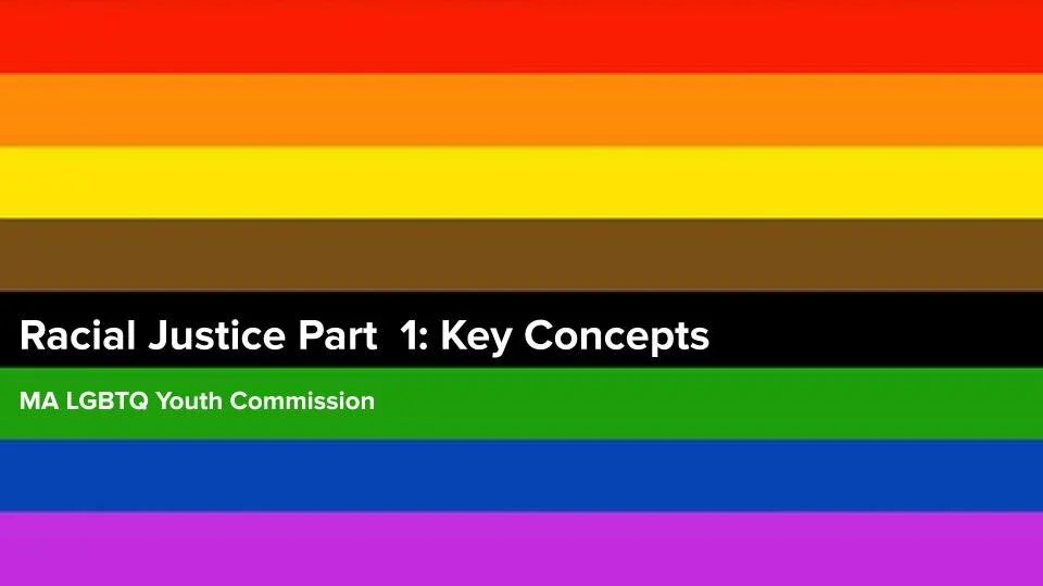 "Racial Justice Part 1: Key Concepts" Racial Justice Workshops for the MA LGBTQ Youth Commission 2019
