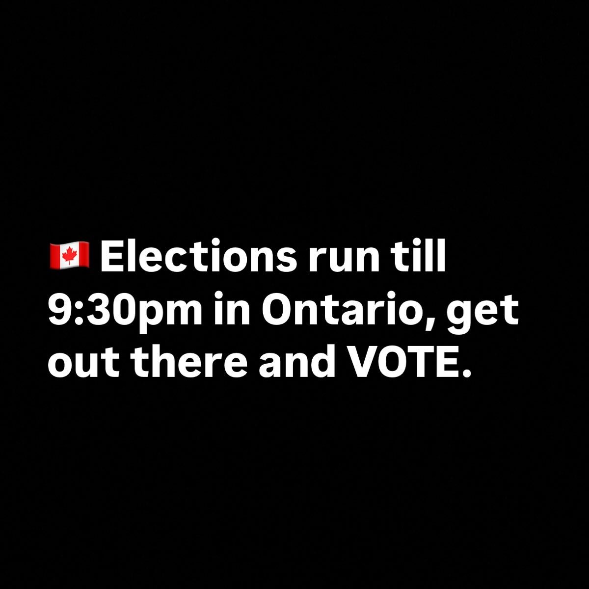 Elections run till 9:30pm in Ontario, get out there and VOTE.