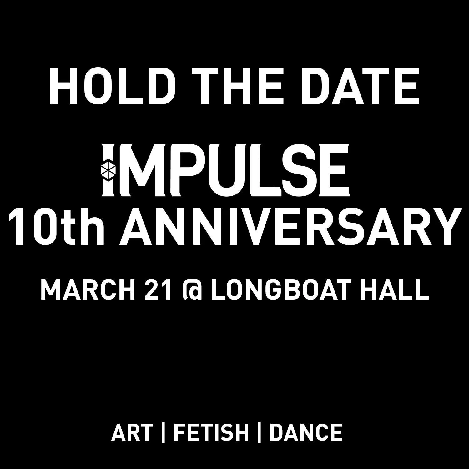 Impulse is turning 10! A Decade of Art, Fetish and Dance! 

March 21st @ Longboat Hall, tickets on sale the first week of February. 

Consider joining the mailing list to get 15% off.  More details to come! 

Link in our Bio!