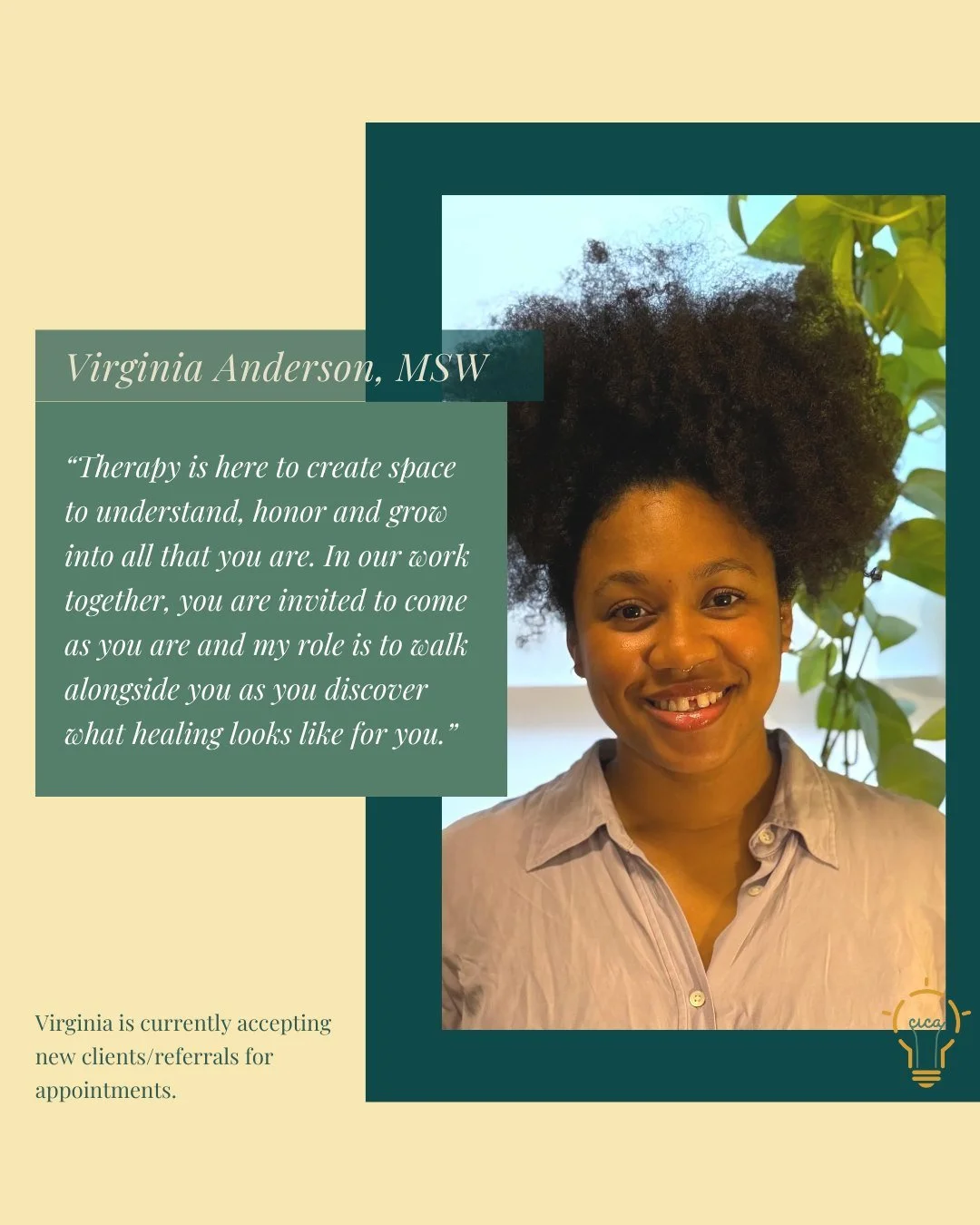 Meet Virginia!

Virginia Anderson, MSW (she/her/hers), joins CICA as a pre-licensed psychotherapist in September 2025. With curiosity, compassion, and a client-centered approach, Virginia creates a non-judgmental and empathic space where clients can 