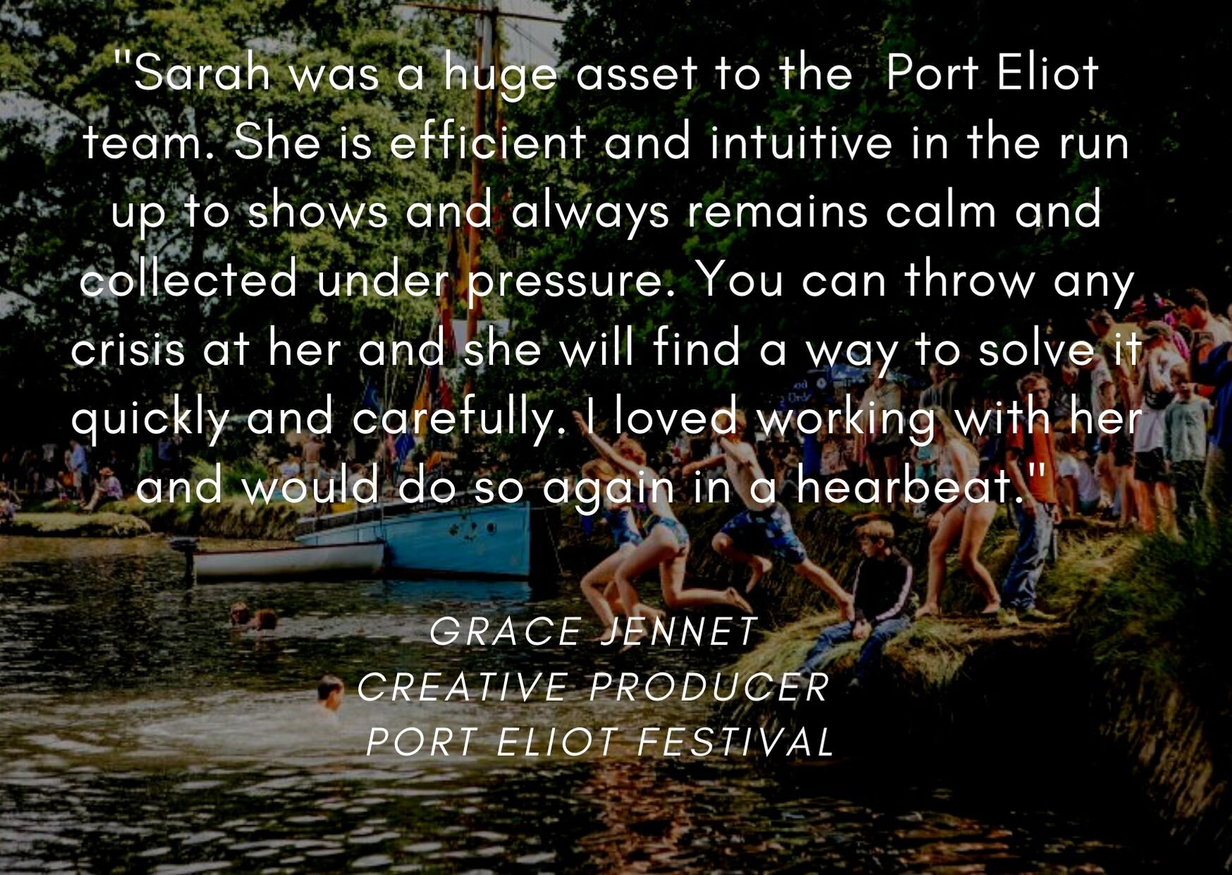 Sarah was a huge asset to the Port Eliot team. She is efficient and intuitive in the run up to shows and always remains calm and collected under pressure. You can throw any crisis at her and she will find a way to so-2.jpg