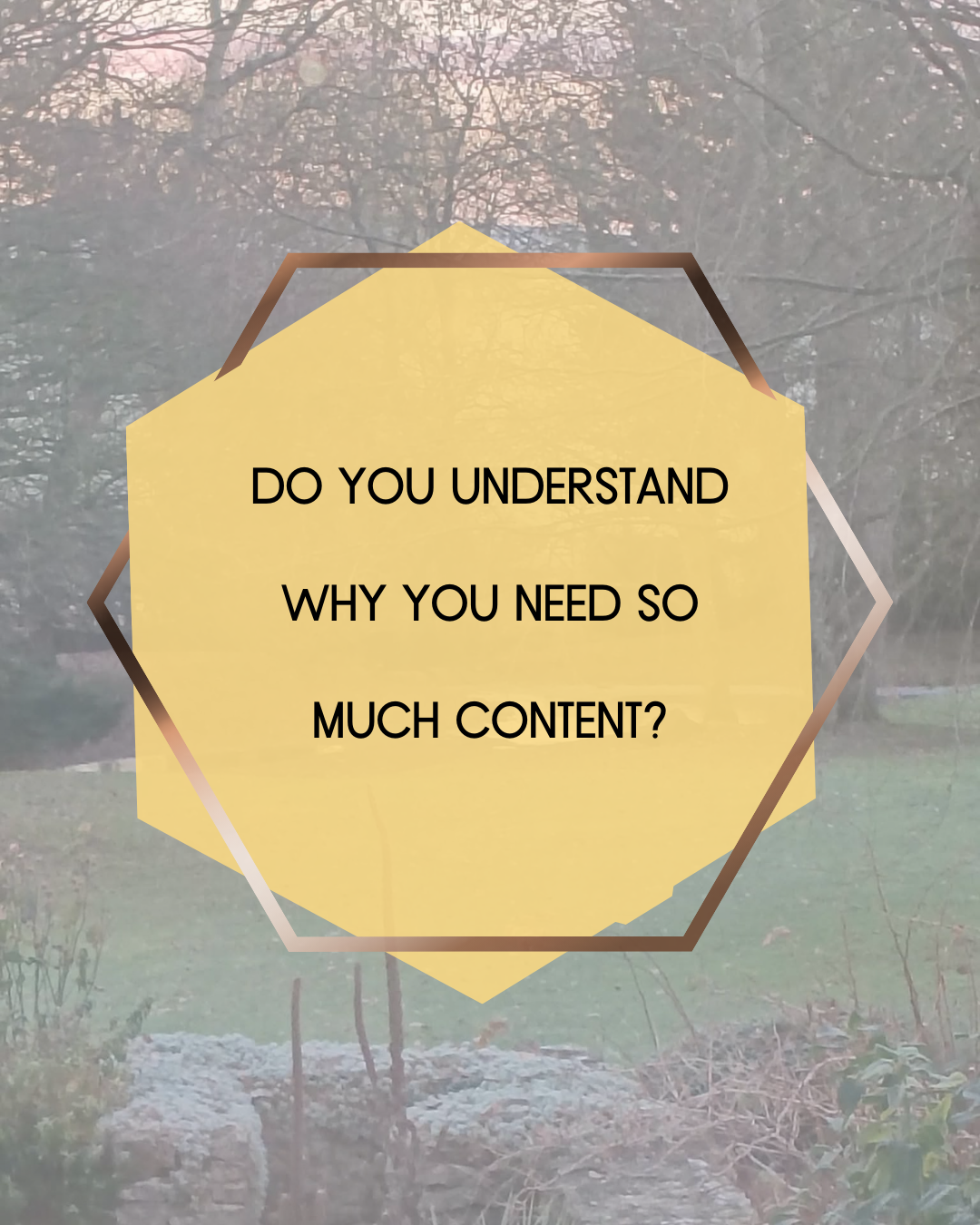 Do you understand why you need so much content? 