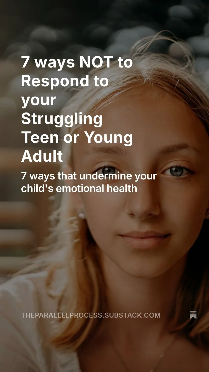 New Substack!  Subscribe here! https://open.substack.com/pub/theparallelprocess/p/7-ways-not-to-respond-to-your-struggling?r=4hvxbt&amp;utm_campaign=post&amp;utm_medium=web&amp;showWelcomeOnShare=true