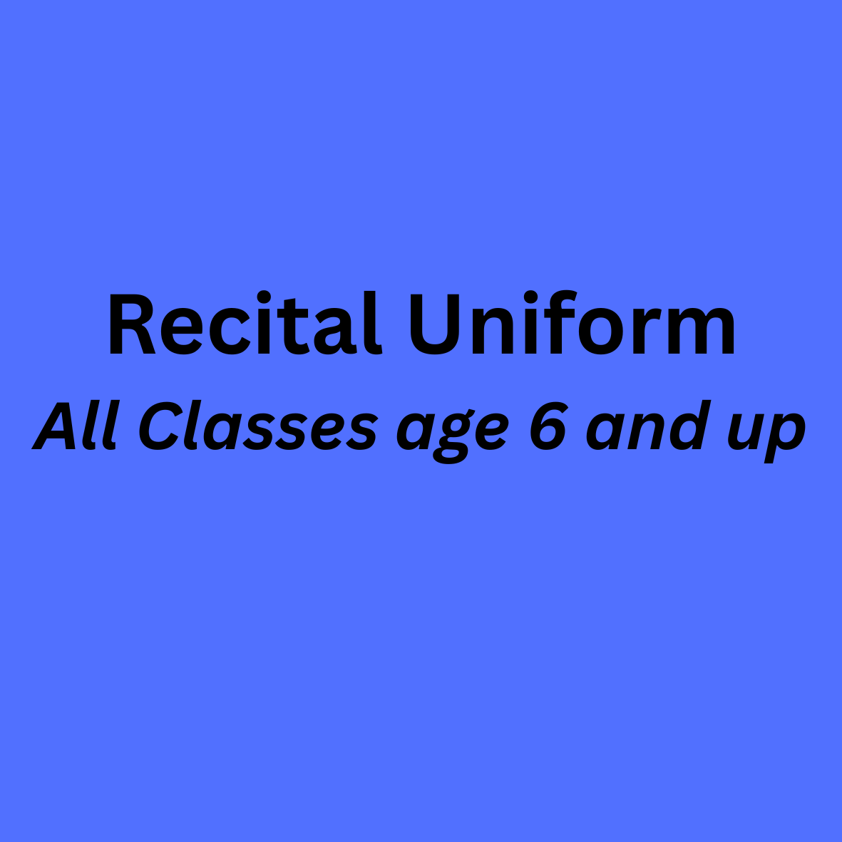 ALL YOUTH CLASSES CLASSES RECITAL UNIFORM AGES 6 AND UP