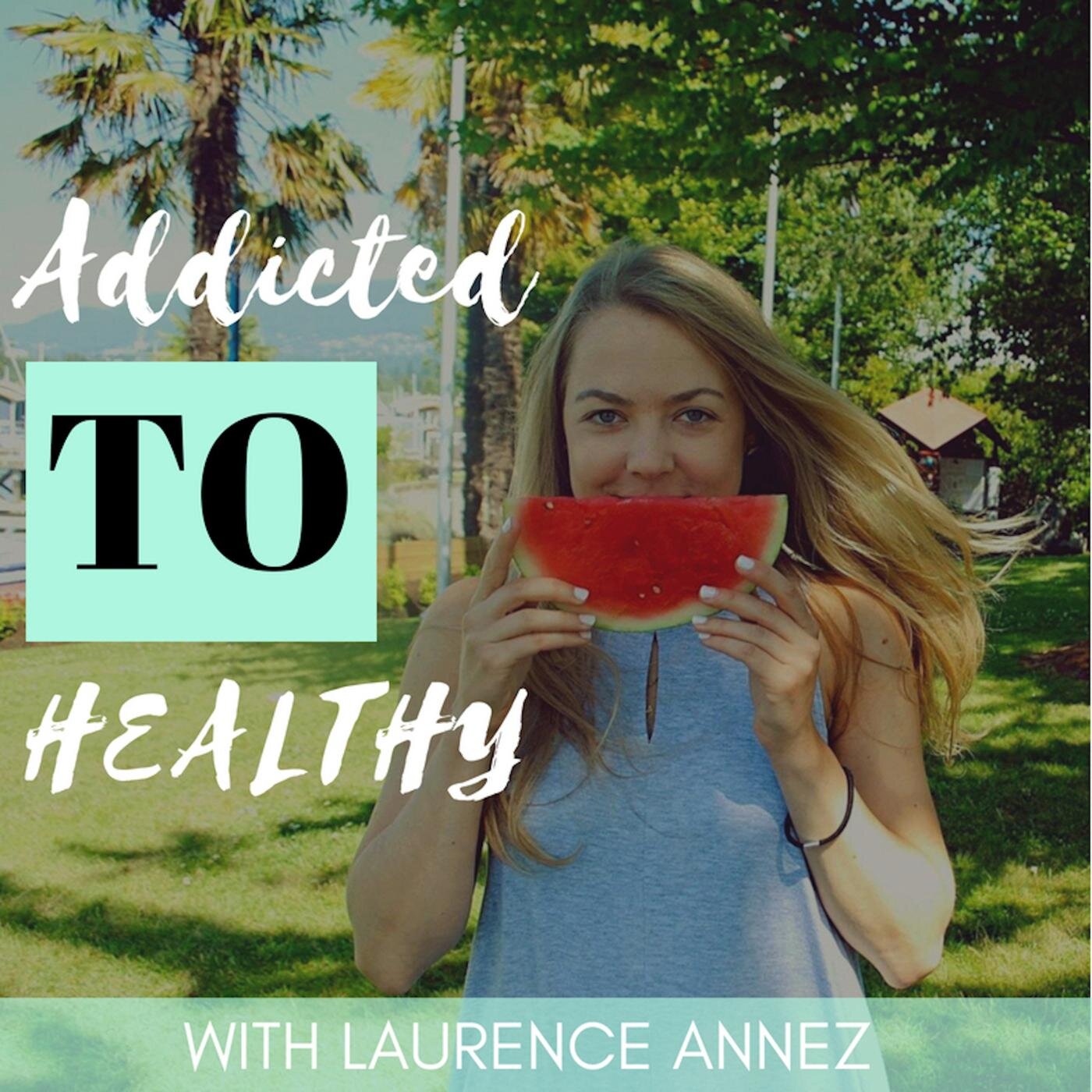 Addicted to Healthy - Ep. 48