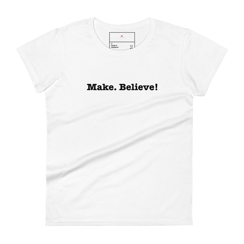 Make. Believe! Women's short sleeve t-shirt