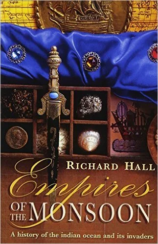 Empires of the Monsoon: A History of the Indian Ocean and Its Invaders, Richard Hall