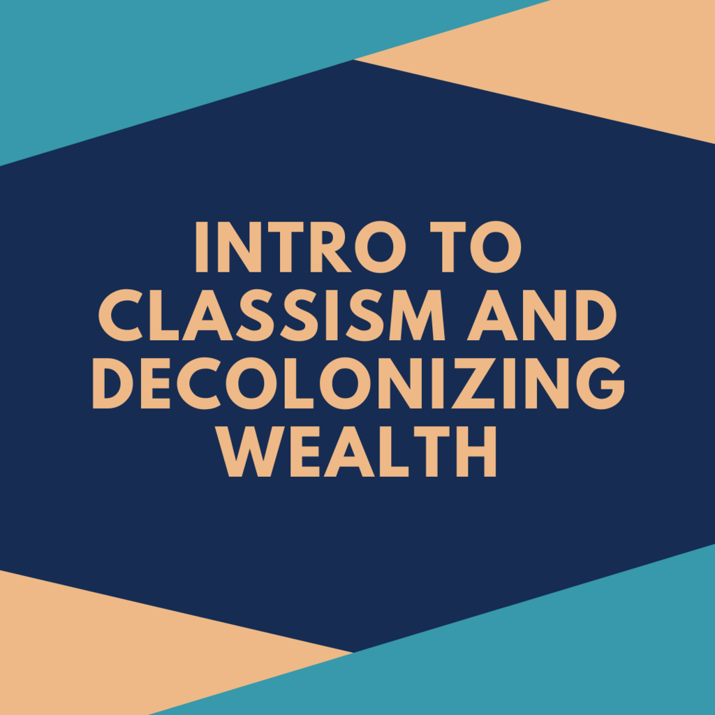 Introduction to Classism and Decolonizing Wealth