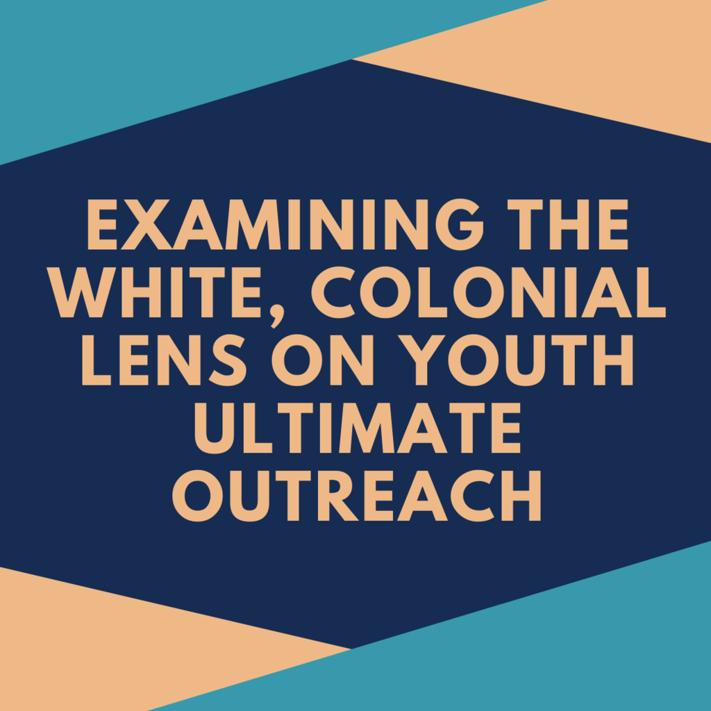 Examining the White, Colonial Lens in Youth Ultimate Outreach