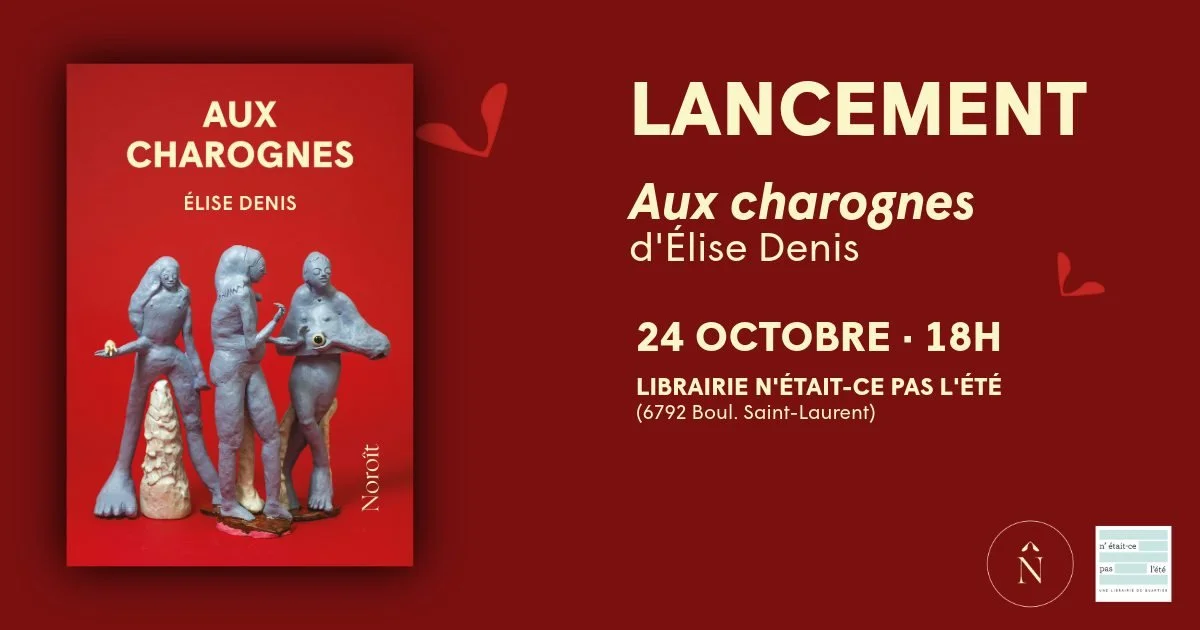 LANCEMENT // AUX CHAROGNES D'ÉLISE DENIS CHEZ LE NOROÎT