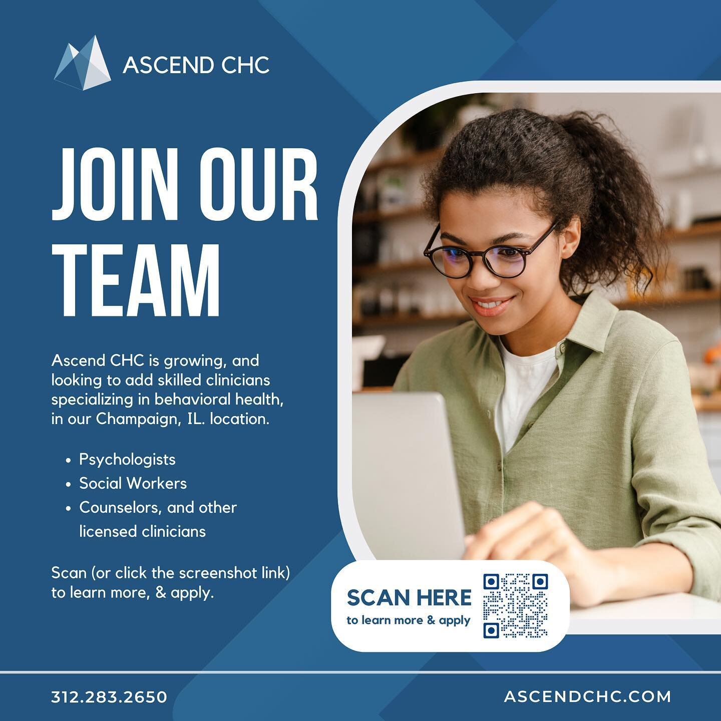 Join Our Team! Ascend is growing, and looking to add skilled clinicians specializing in behavioral health, in our Champaign, IL. location.

&bull; Psychologists
&bull; Social Workers
&bull; Counselors, and other
licensed clinicians

Scan (or click th