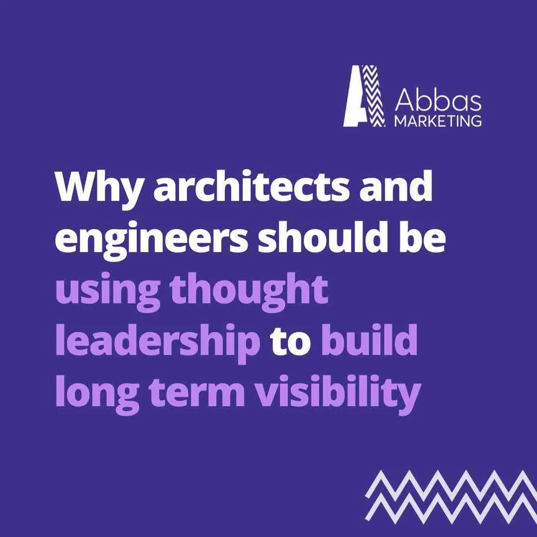 Why architects and engineers should be using thought Leadership to Build Long Term Visibility