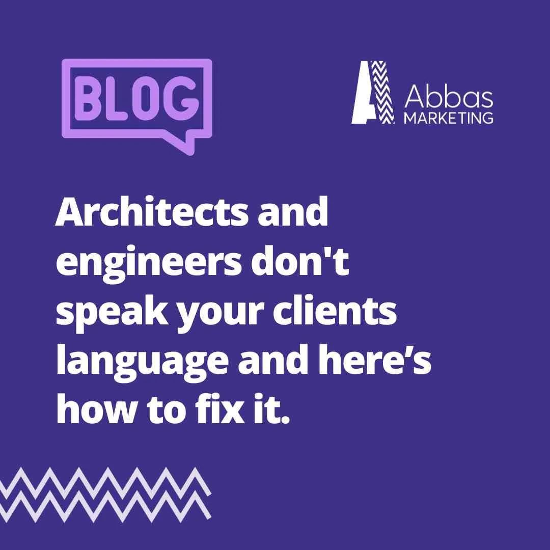 Architects and engineers don't speak your clients language and here’s how to fix it.