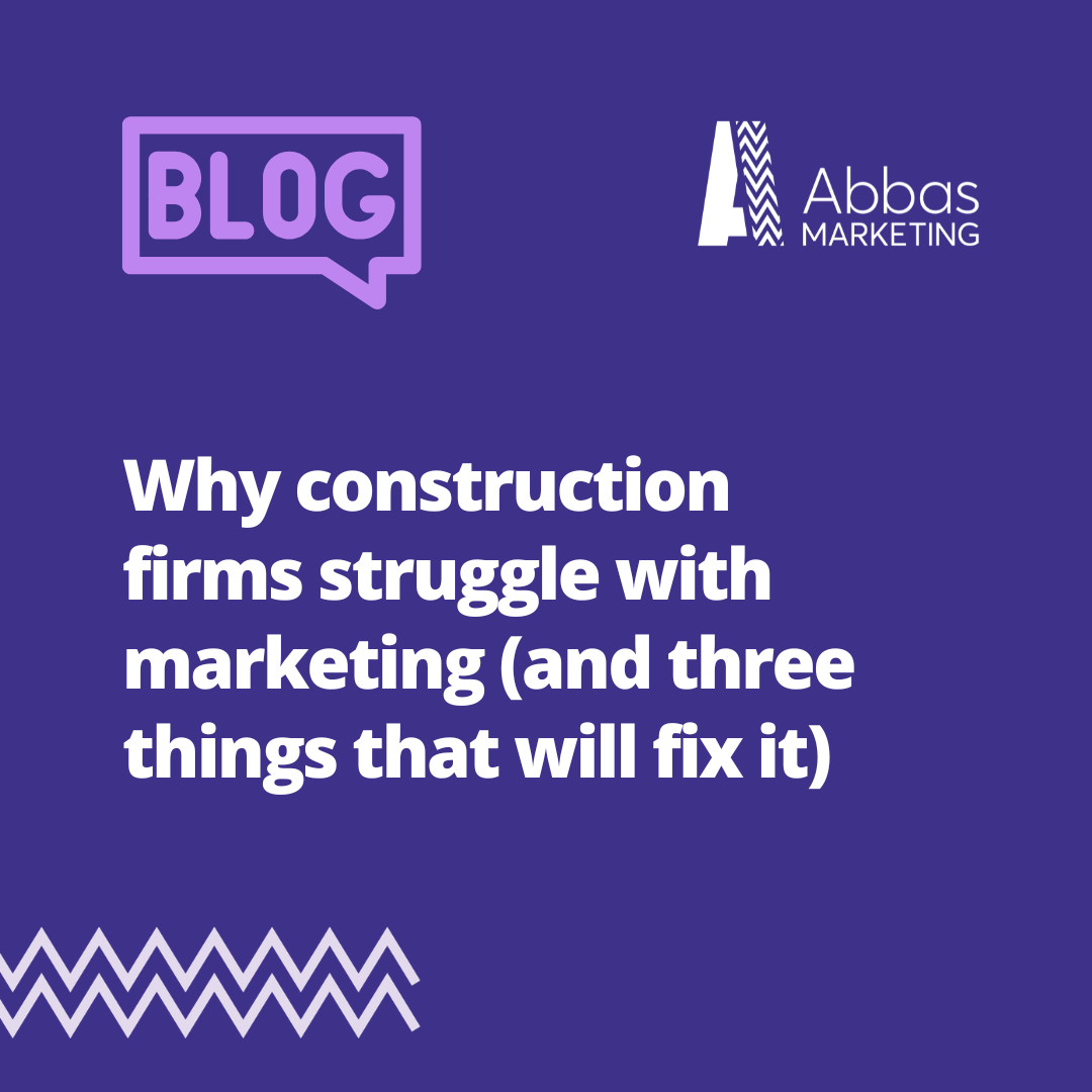 Why construction firms struggle with marketing (and three things that will fix it)