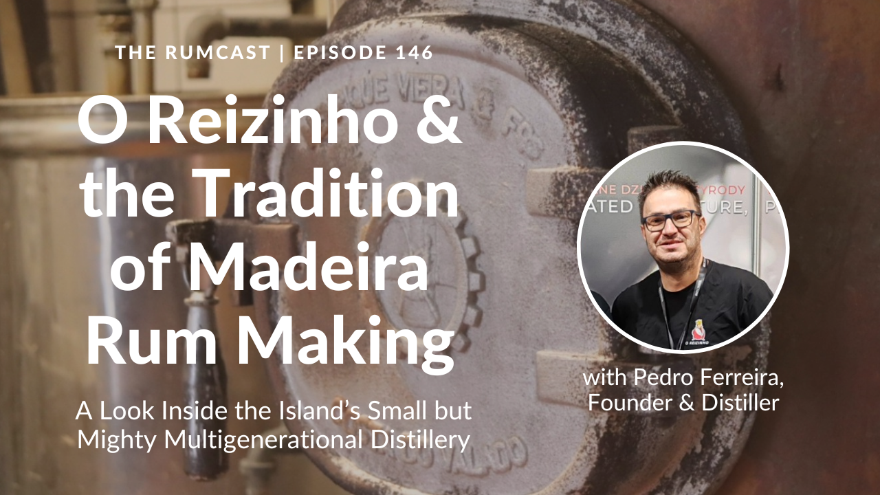 146: O Reizinho and the Tradition of Madeira Rum Making (with Pedro Ferreira)