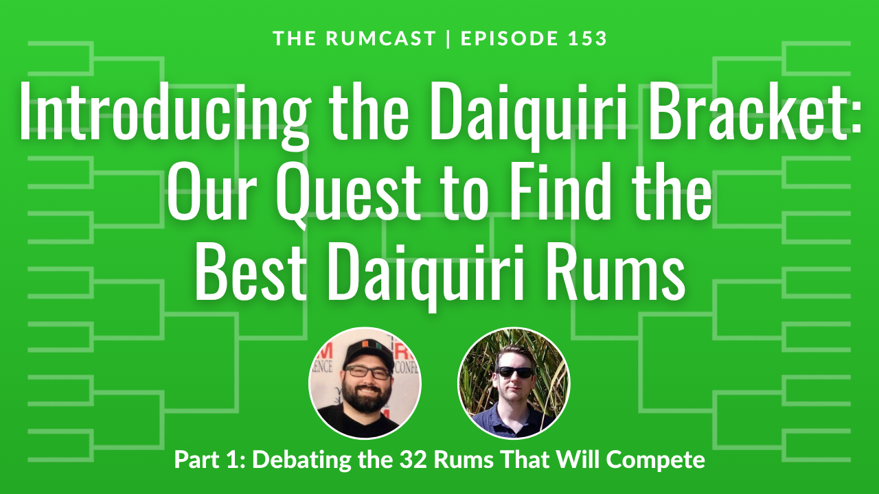 153: The Rumcast Daiquiri Bracket Part 1: The 32-Rum Selection Show
