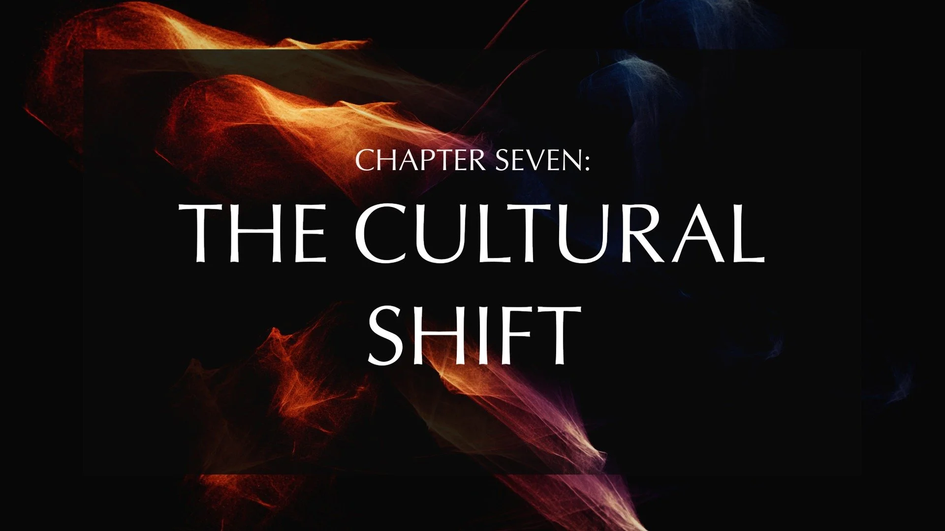 Chapter 7: The Cultural Shift