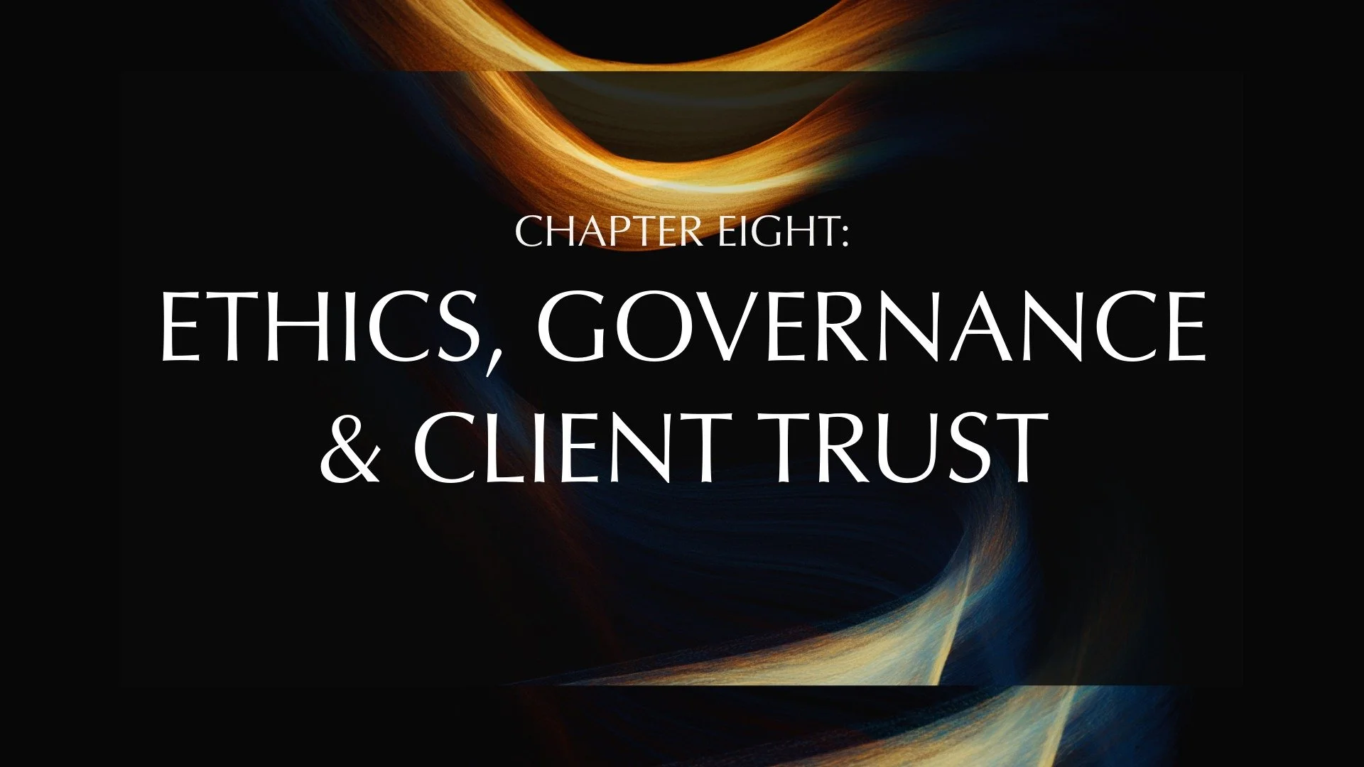 Chapter 8: Ethics, Governance &amp; Client Trust