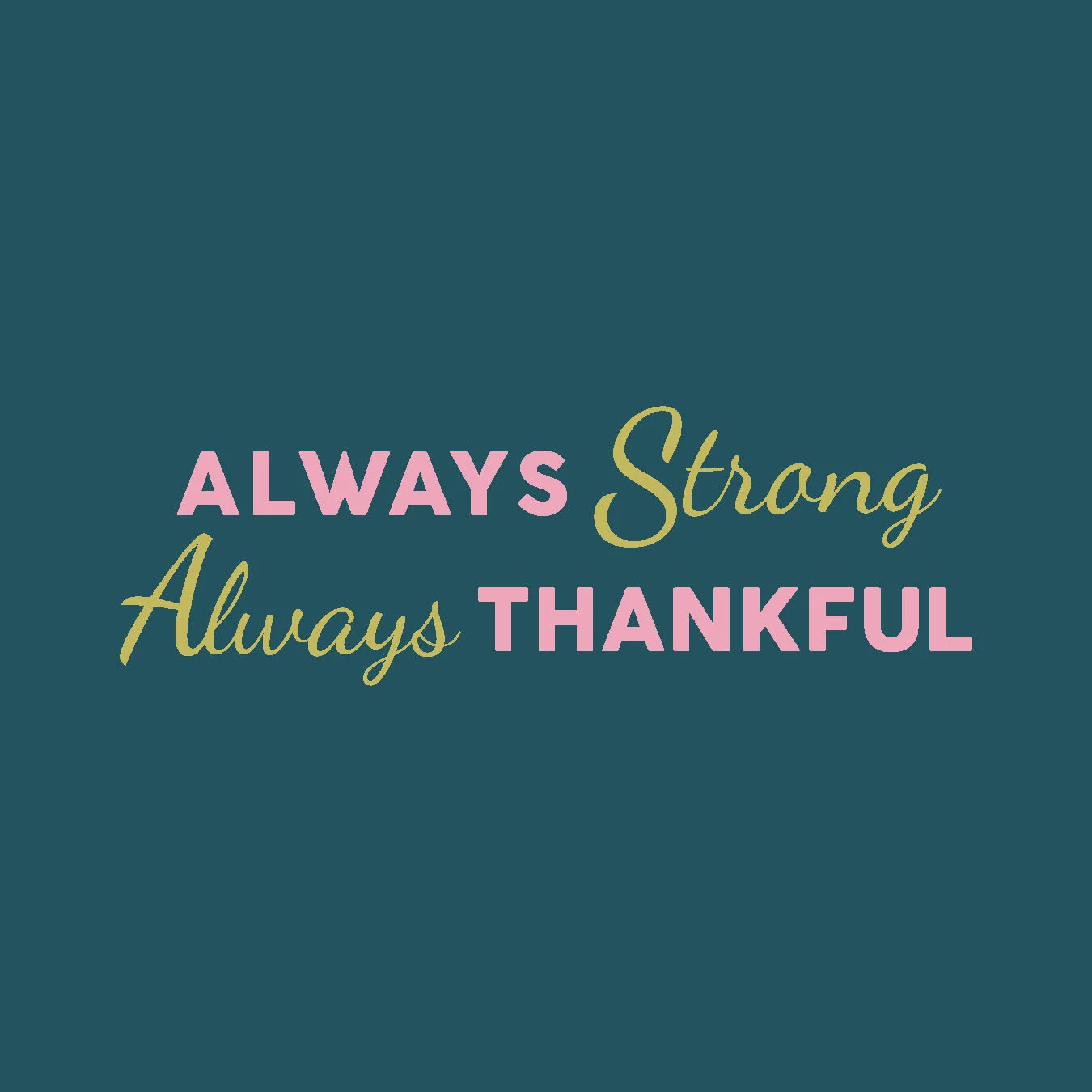 always strong alwyas thankful.jpg