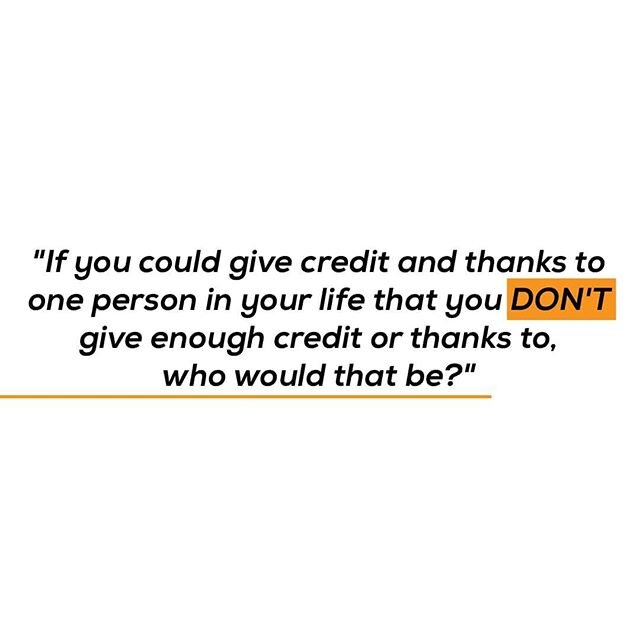 &quot;If you could give credit and thanks to one person in your life that you DON'T give enough credit or thanks to, who would that be?&quot; Answer in the comments below!