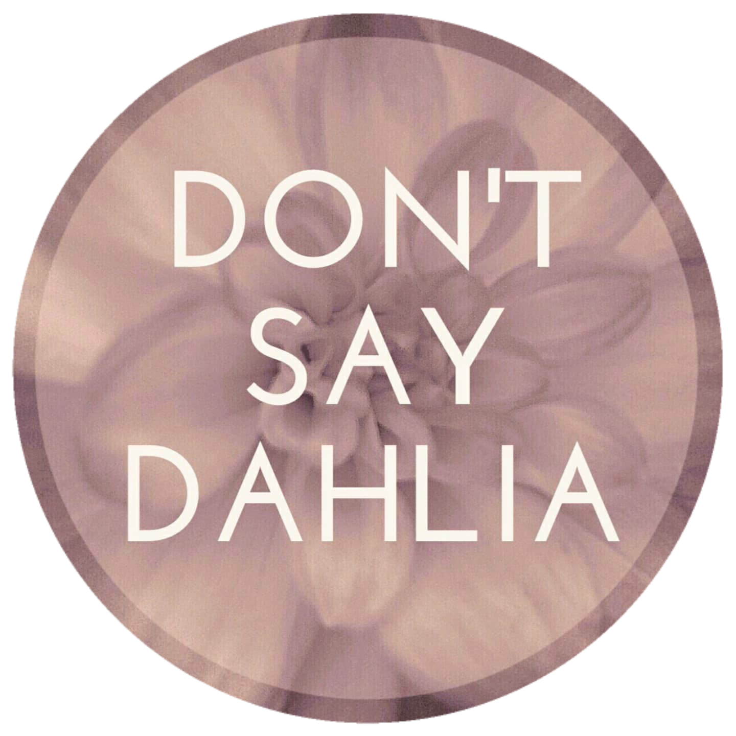 Don't Say Dahlia