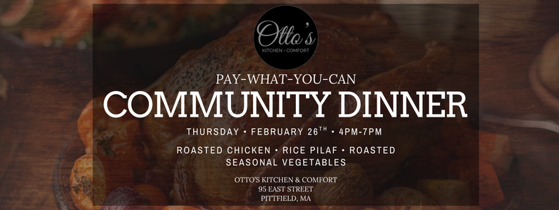 Promotional banner for Otto’s Kitchen & Comfort Pay-What-You-Can Community Dinner in Pittsfield, MA, Thursday February 26, 4–7pm, featuring roasted chicken, rice pilaf, and seasonal vegetables.