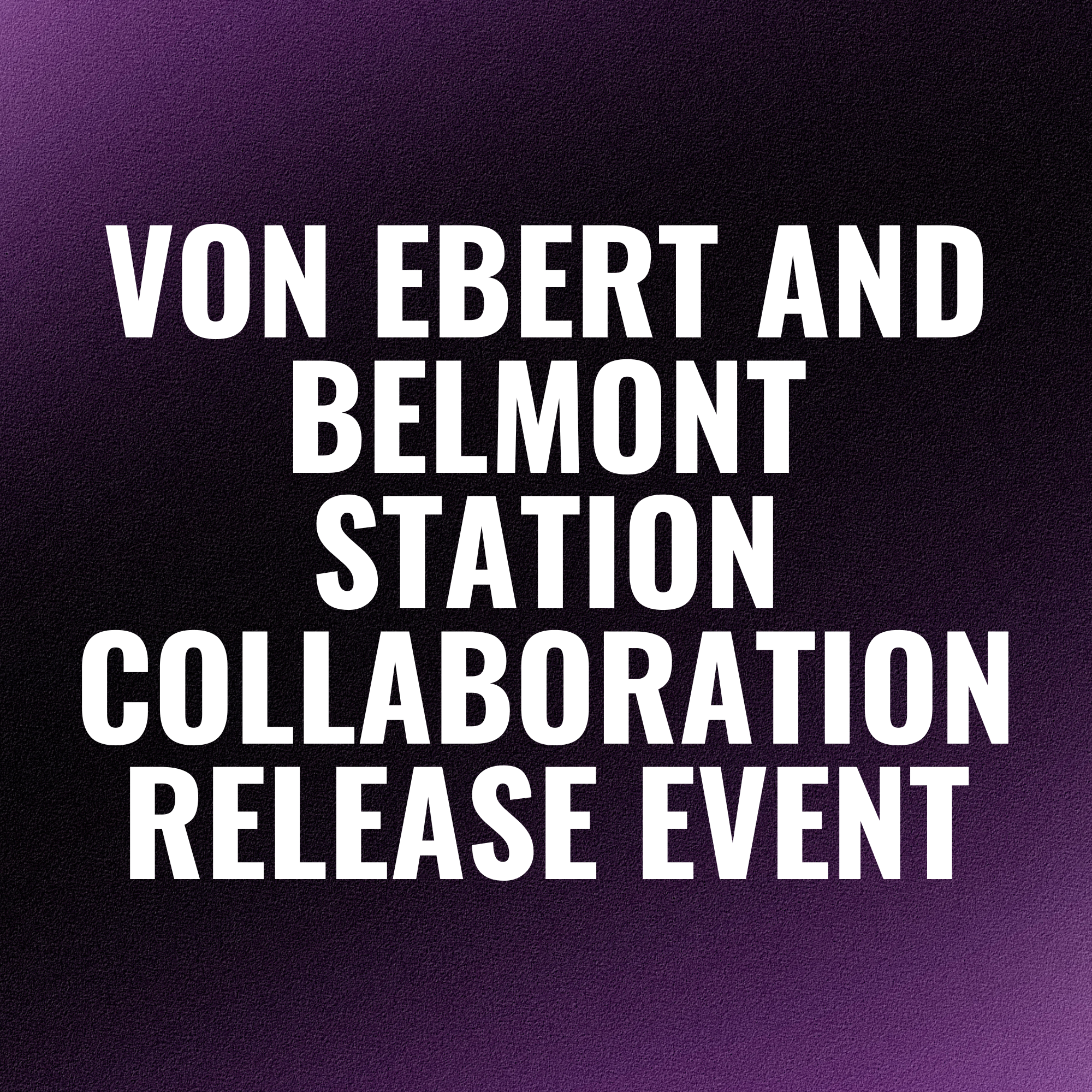 Von Ebert and Belmont Station Collaboration Release Event