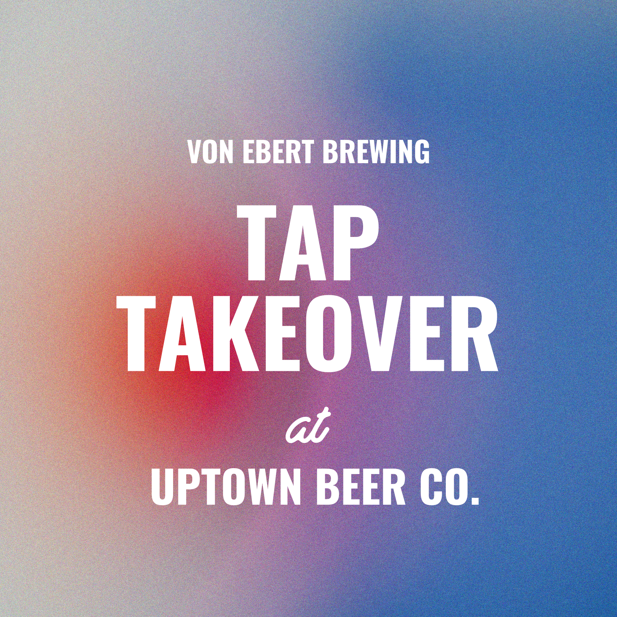 Von Ebert Tap Takeover at Uptown Beer Co.