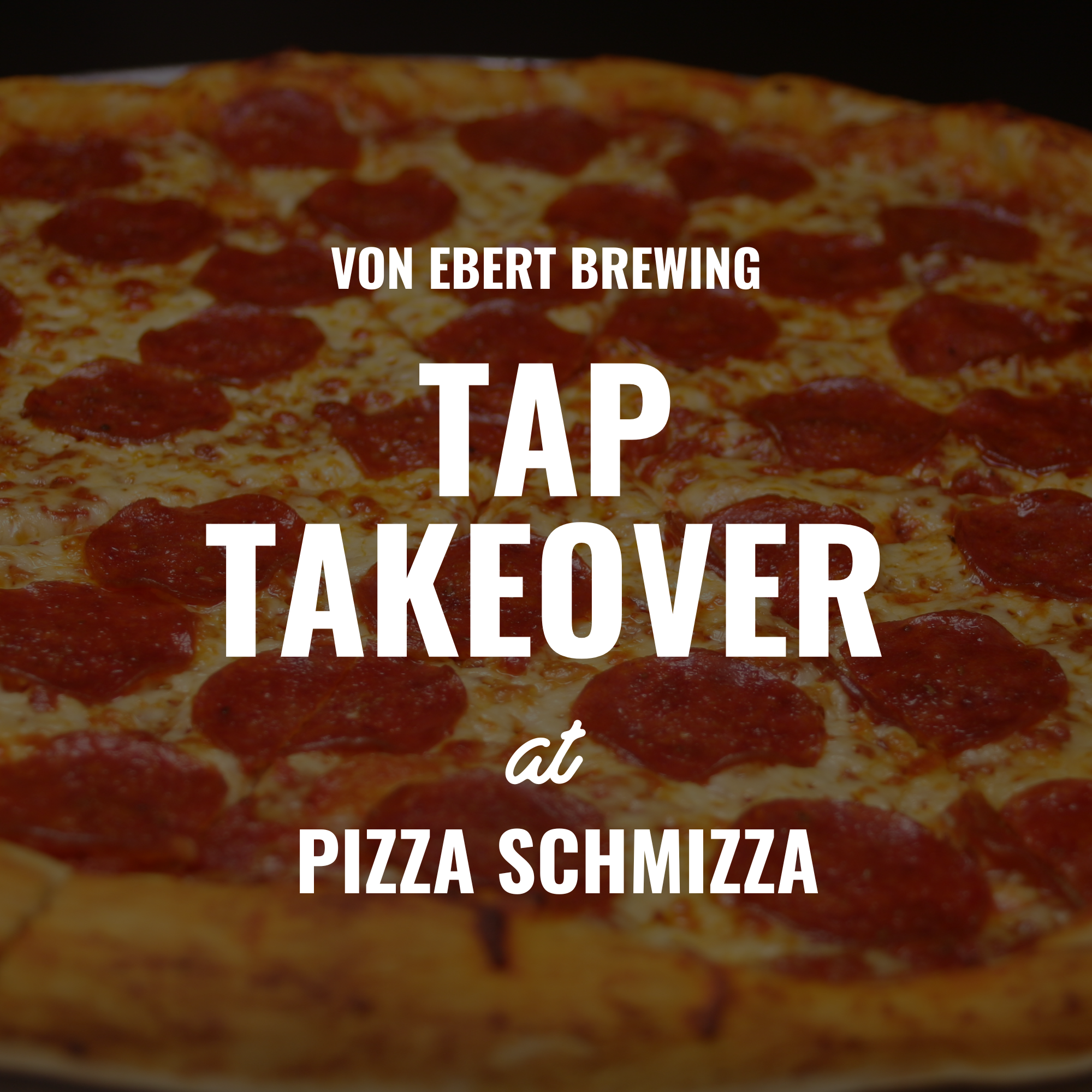 Von Ebert Tap Takeover at Pizza Schmizza
