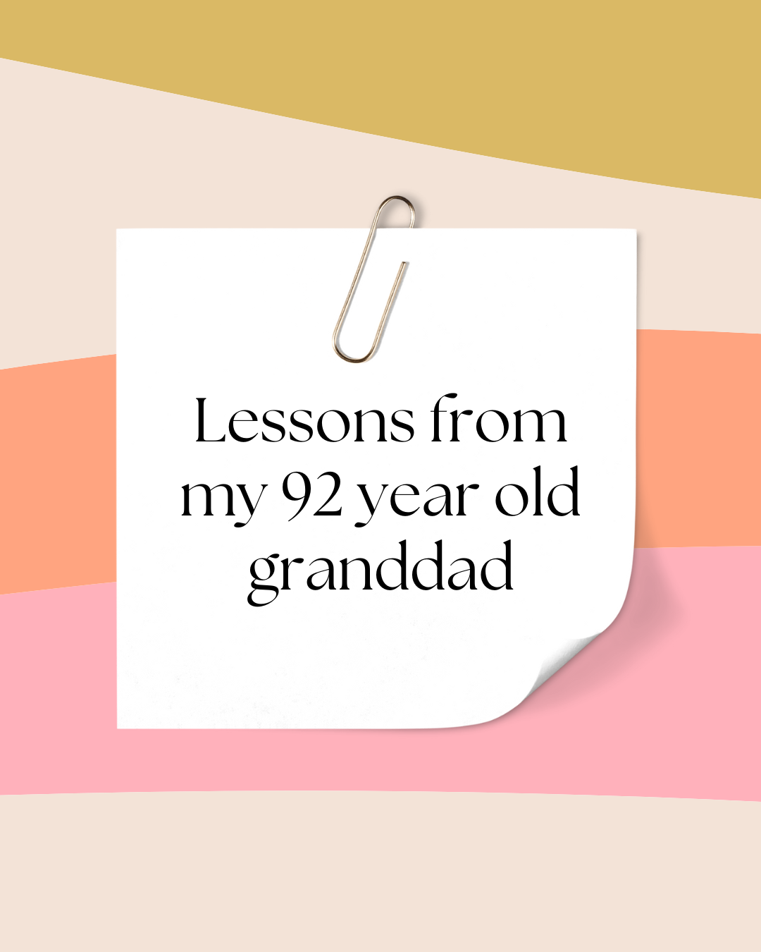 Lessons from my 92 year old granddad
