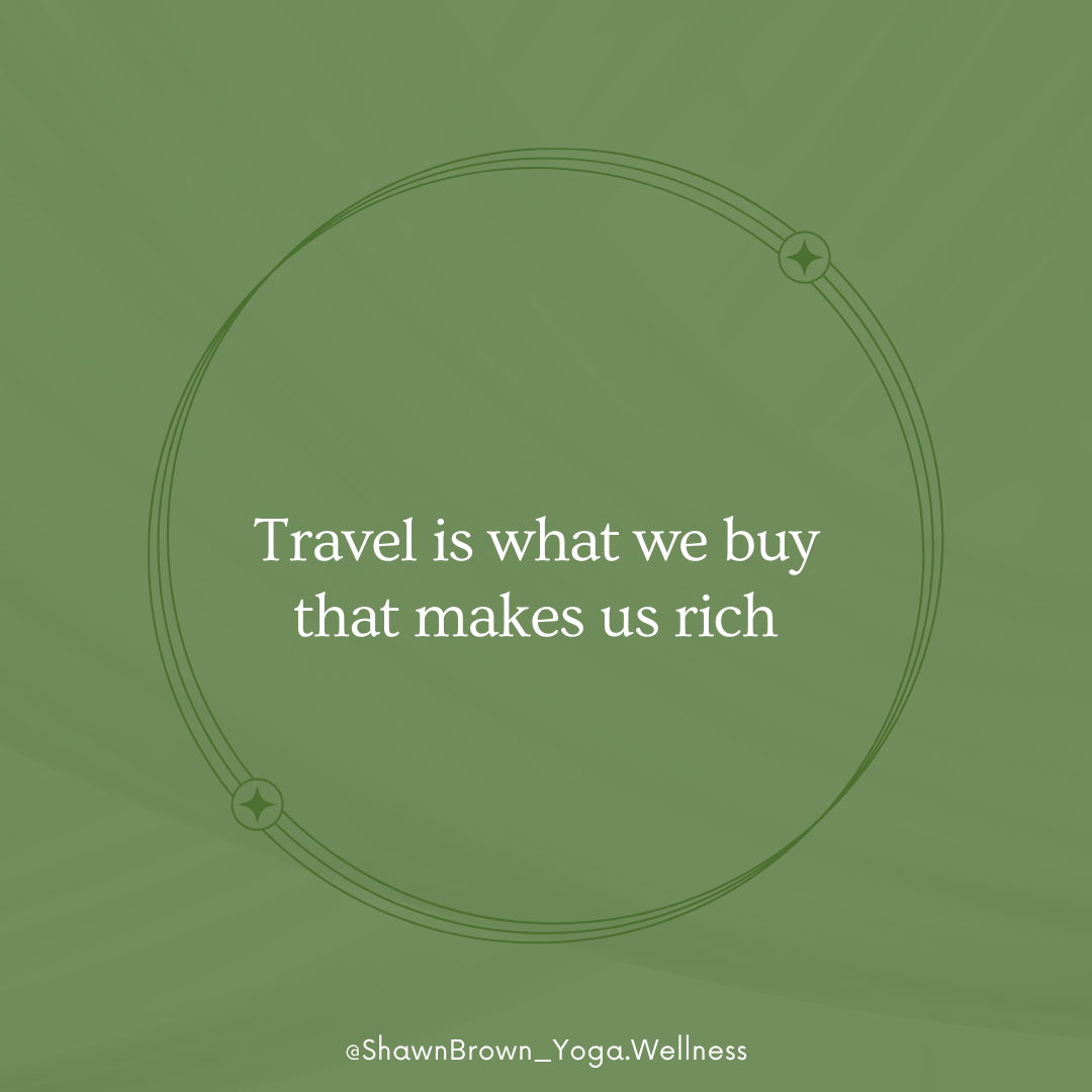 Travel is what we buy that makes us rich