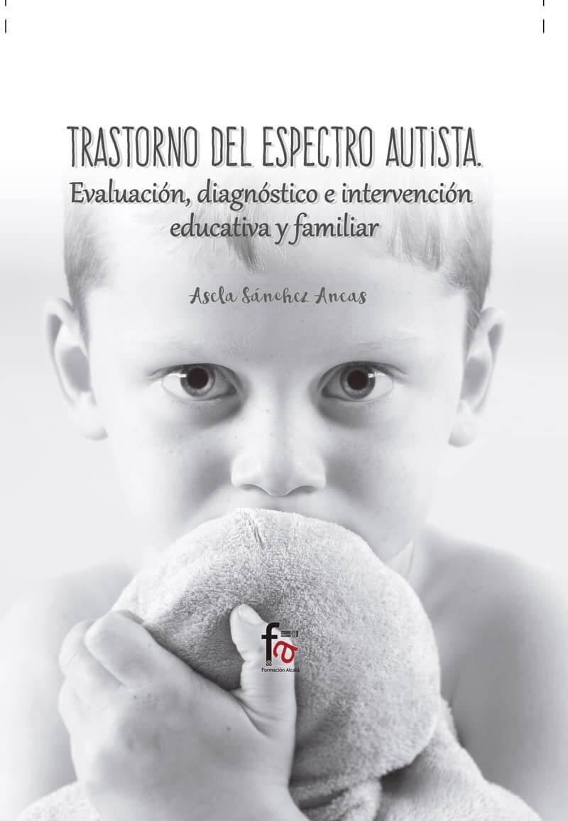 Libro de trastorno del Espectro Autista. Evaluación, diagnóstico e intervención educativa y familiar