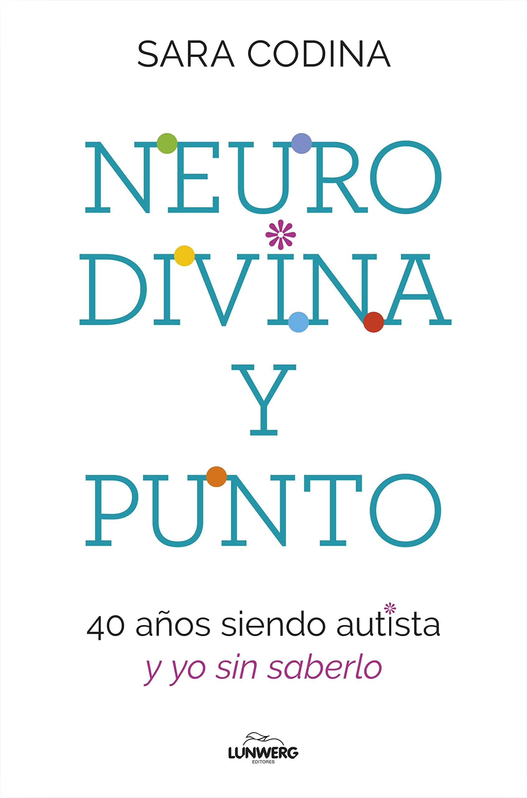 Libro neurodivina y punto: 40 años siendo autista y yo sin saberlo 