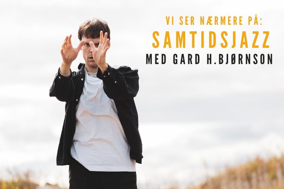 Vi ser nærmere på samtidsjazz med Gard Hjertaas Bjørnson