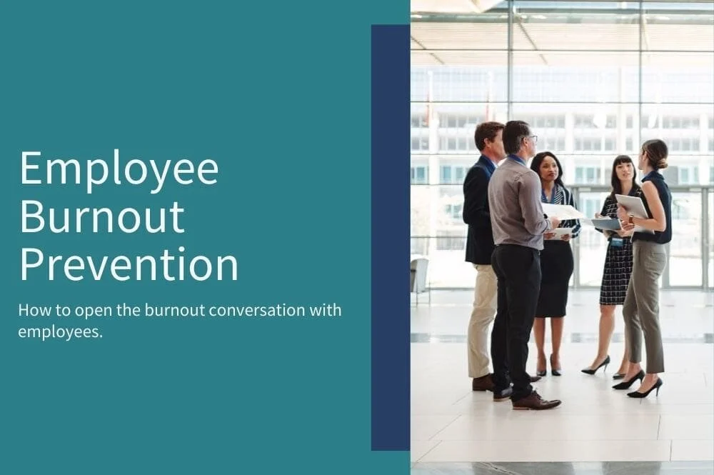 Employee Burnout Prevention: How to open the burnout conversation with employees.