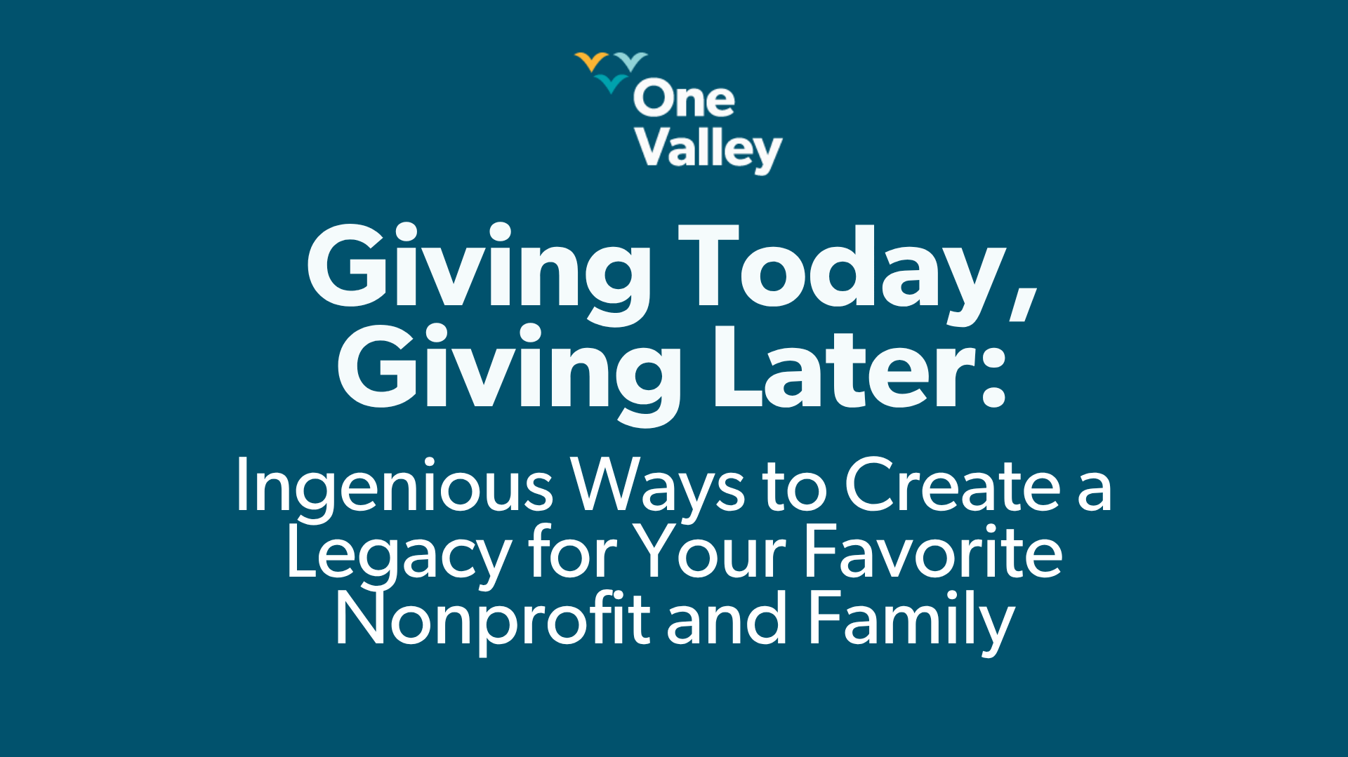 Giving Today, Giving Later // Ingenious Ways to Create a Legacy for Your Favorite Nonprofit and Family