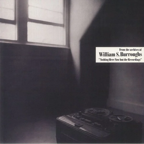 William S. Burroughs 'Nothing Here Now But The Recordings'